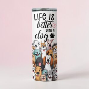 Life is Better with Dogs Fun Tumbler